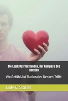 Die Logik Des Verstandes, Der Kompass Des Herzens: Wo Gefühl Auf Rationales Denken Trifft B0G5WMP1Q4 Book Cover