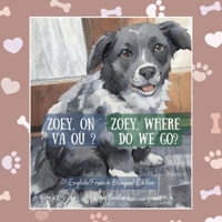 Zoey, on va où ? French/English Bilingual Edition: Édition bilingue français-anglais / French-English Bilingual Edition: English/French Bilingual Edition (Real Life Pets) (French Edition) B0HGKXMMHQ Book Cover