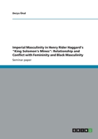 Imperial Masculinity in Henry Rider Haggard's King Solomon's Mines: Relationship and Conflict with Femininity and Black Masculinity 3656414971 Book Cover