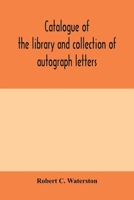 Catalogue of the library and collection of autograph letters, papers, and documents bequeathed to the Massachusetts Historical Society 9353979927 Book Cover