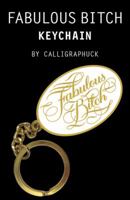 Fabulous Bitch Keychain: (Calligraphuck Funny Novelty Keychain, Stocking Stuffer Key Ring Gift) 1452181985 Book Cover