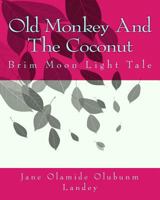 Old Monkey And The Coconut: Brim Moon Light Tale 1452899096 Book Cover