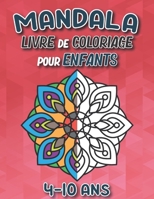Mandala Livre de Coloriage Pour les Enfants de 4-10 Ans: 50+ pages de pages à colorier de mandala géniales pour développer la créativité et ... amusants pour les enfants B08T6PB9P2 Book Cover