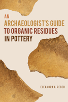 An Archaeologist's Guide to Organic Residues in Pottery 0817321225 Book Cover