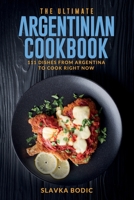 The Ultimate Argentinian Cookbook: 111 Dishes From Argentina To Cook Right Now B09JY9VHJZ Book Cover