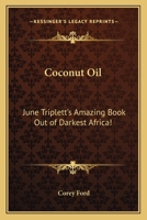 Coconut Oil: June Triplett's Amazing Book Out of Darkest Africa! 1417987278 Book Cover