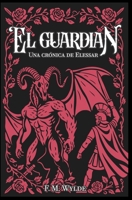 El Guardián: Una crónica de Elessar (Crónicas de Elessar) (Spanish Edition) B0F3T4MNBR Book Cover