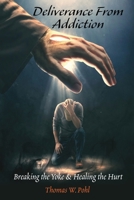 Deliverance From Addiction: Breaking the Yoke & Healing the Hurt 1961610248 Book Cover