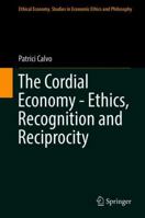 The Cordial Economy - Ethics, Recognition and Reciprocity 3319907832 Book Cover