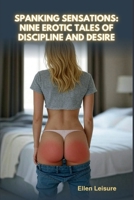 Spanking Sensations: Nine Erotic Tales of Discipline and Desire B0FHVNRRH9 Book Cover