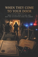 When They Come to Your Door: What to Say, What to Ask, and Why the Accounting Ends the Arrest (The Invisible Court Series) B0H6NTFT55 Book Cover