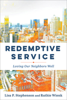 Redemptive Service: Loving Our Neighbors Well 154096521X Book Cover