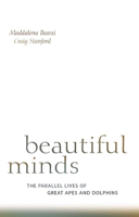 Beautiful Minds: The Parallel Lives of Great Apes and Dolphins 0674027817 Book Cover