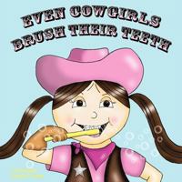 Even Cowgirls Brush Their Teeth 1462404634 Book Cover