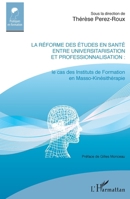 La réforme des études en santé entre universitarisation et professionnalisation: Le cas des Instituts de Formation en Masso-Kinésithérapie (Pratiques En Formation) (French Edition) 2343180431 Book Cover