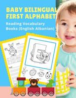 Baby Bilingual First Alphabet Reading Vocabulary Books (English Albanian): 100+ Learning ABC frequency visual dictionary flash card games English-Shqip language. Tracing workbook plus picture coloring 1075401003 Book Cover