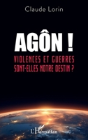 Agôn !: Violences et guerres sont-elles notre destin ? (French Edition) 233649423X Book Cover