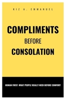 Compliments before consolation: Human First: What People Really Need Before Comfort B0FGPDTDX3 Book Cover