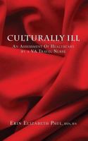 Culturally Ill: An Assessment of Healthcare by a Va Travel Nurse 0692534105 Book Cover