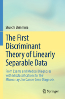 The First Discriminant Theory of Linearly Separable Data: From Exams and Medical Diagnoses with Misclassifications to 169 Microarrays for Cancer Gene Diagnosis 9819994225 Book Cover