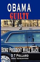OBAMA GUILTY of BEING PRESIDENT WHILE BLACK 0982460627 Book Cover