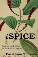 i-SPICE: Recipes and Ideas for Individual Spices 1739966805 Book Cover