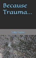 Because Trauma... B09HQ3H3ZZ Book Cover