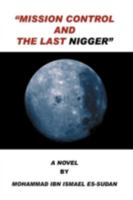 Mission Control and the Last Nigger 1432724479 Book Cover