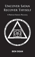 Uncover Satan Recover Thyself: A Rational Satanic Recovery 1916033601 Book Cover