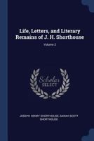 Life, Letters, and Literary Remains of J. H. Shorthouse, Volume 2 1376445816 Book Cover