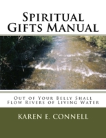 Spiritual Gifts Manual: Out of Your Belly Shall Flow Rivers of Living Water 1481999060 Book Cover