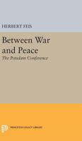 Between War and Peace: The Potsdam Conference 069105603X Book Cover