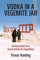 Vodka in a Vegemite Jar: An Australian on a Soviet Antarctic Expedition 0645855707 Book Cover