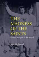 The Madness of the Saints: Ecstatic Religion in the Bengal B0FP26Z7LD Book Cover