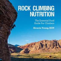 Rock Climbing Nutrition: The Essential Food Guide for Climbers 1503229602 Book Cover