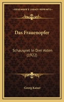 Das Frauenopfer: Schauspiel in Drei Akten 0274174332 Book Cover