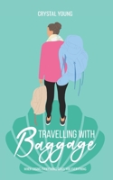 Travelling with Baggage: When losing everything, gives you everything. 0648879704 Book Cover