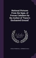National Pictures from the Span. of Fernan Caballero by the Author of 'Tasso's Enchanted Ground' 1357041551 Book Cover