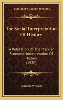 The Social Interpretation of History; a Refutation of the Marxian Economic Interpretation of History 1015174981 Book Cover