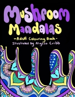 Mushroom Mandalas: Adult Coloring Book B0C9SJ2QD9 Book Cover