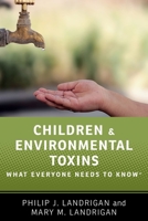 Children and Environmental Toxins: What Everyone Needs to Know 0190662638 Book Cover