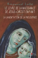 Le livre de la naissance de Jésus-Christ enfant: suivi de La lamentation de la philosophie (French Edition) 2383660671 Book Cover