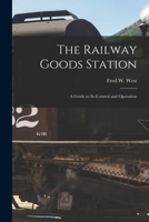 The Railway Goods Station: A Guide to Its Control and Operation 5518507119 Book Cover