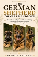 The German Shepherd Owners Handbook: Expert Advice on Puppy Care, Obedience Training, Nutrition, Health, Behavior, Grooming, and Building a Strong Bond B0H79DTX6H Book Cover