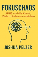 Fokuschaos: ADHS und die Kun st, Ziele trotzdem zu erreichen B0G3DW7MP8 Book Cover