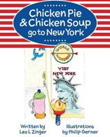 Chicken Pie & Chicken Soup Go to New York: The Story of Chicken Pie and Chicken Soup's Trip to New York. Chicken Pie Wants to Find the Statue of Liberty. What Else Will They Encounter in the City That 1545430721 Book Cover