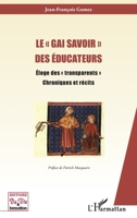 Le gai savoir" des éducateurs": Eloge des transparents" Chroniques et récits" (Histoire de Vie Et Formation) (French Edition) 2343170886 Book Cover