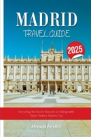 MADRID TRA VEL GUIDE 2025: Everything You Need to Know for an Unforgettable Trip to Turkey’s Timeless City B0FLQDYRV2 Book Cover