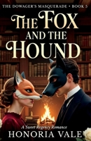 The Fox and the Hound: A Sweet, Clean, Regency Romance Novella | The Dowager's Masquerade Book 5 B0H6Y1C48Y Book Cover