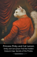 Princess Pinky and Cat Larson. Emily and Cat Larson Find the hidden treasure map. Secrets of the Pirates. B0CH4WPB39 Book Cover